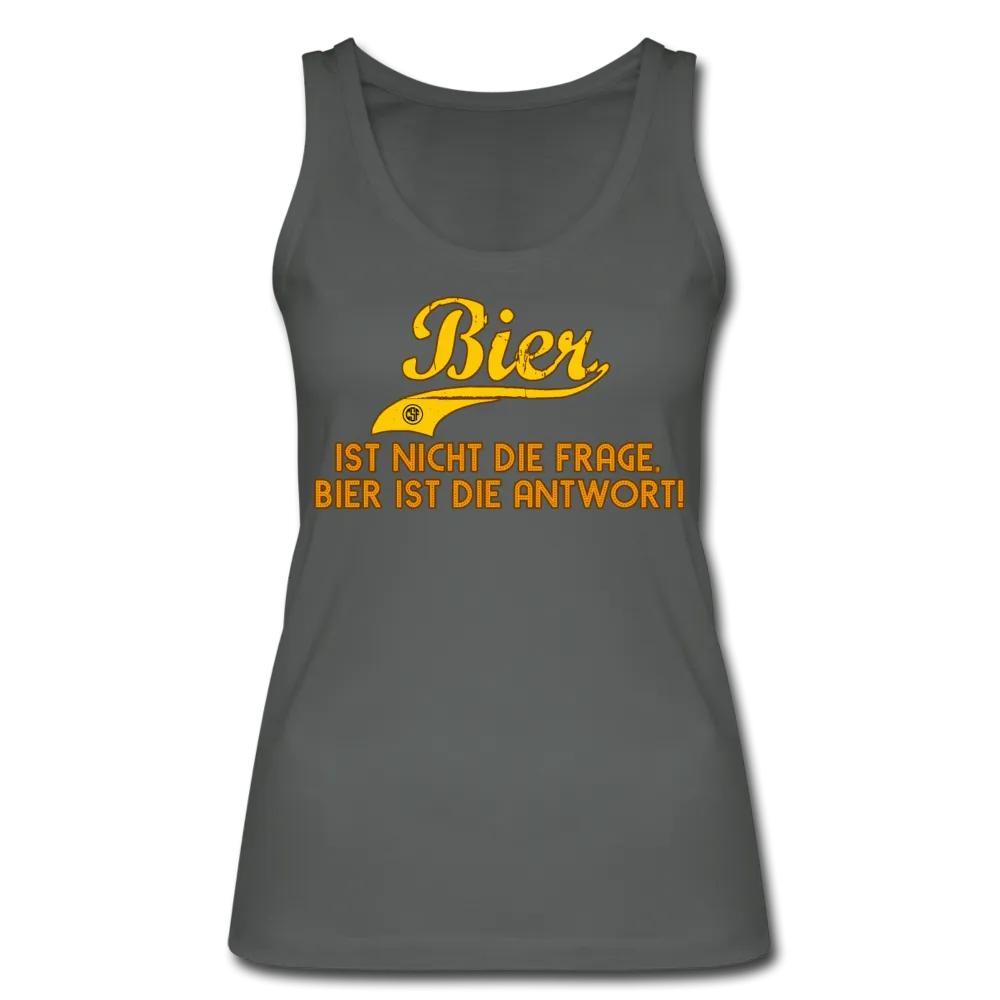 Bier ist nicht die Frage Bier ist die Antwort - Bio Tank Top von Stanley & Stella