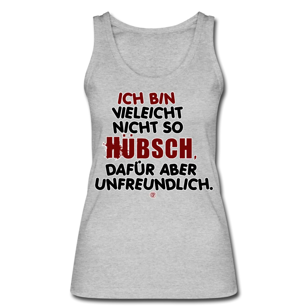 Ich bin vielleicht nicht so hübsch... - Frauen Bio Tank Top von Stanley & Stella