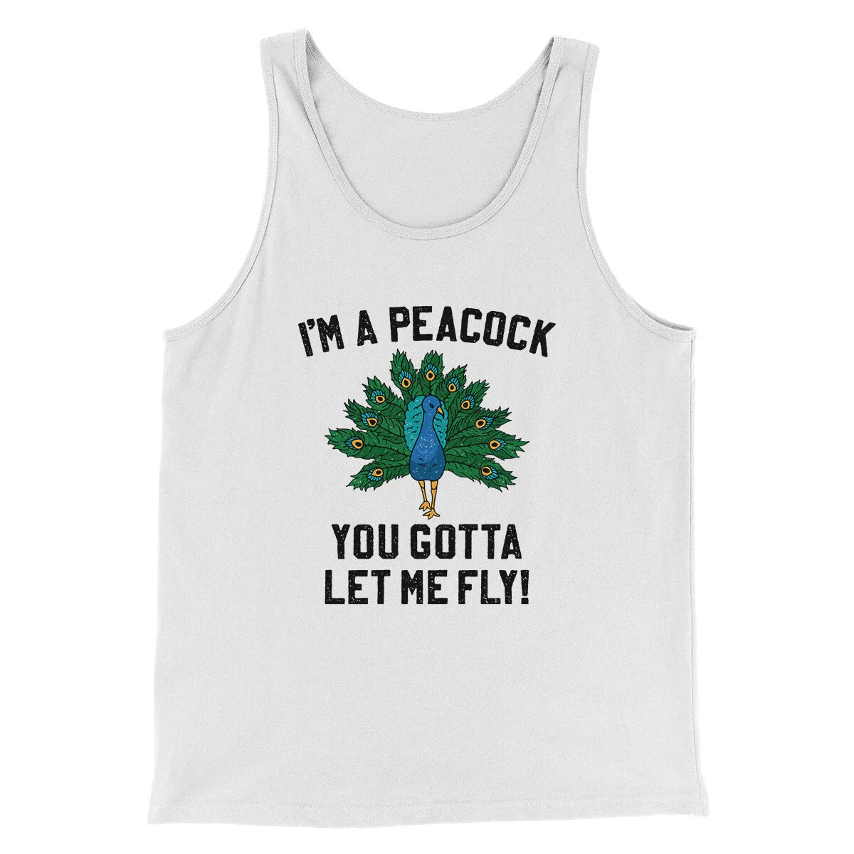 I'm A Peacock You Gotta Let Me Fly Funny Movie Men/Unisex Tank Top